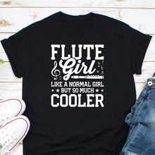 Load image into Gallery viewer, Flute Girl Like A Normal Girl But Soo Much Cooler Shirt, Flute Girl Shirt, Flute Player Gift, Flute Instrument Shirt
