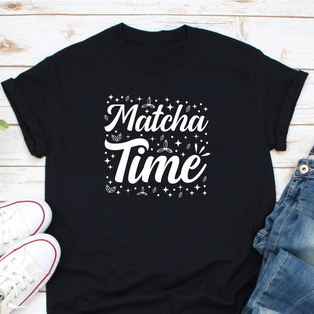 Matcha Time Shirt, Matcha Tea Gift, Matcha Tea Lover, Matcha Lover Shirt, Matcha Tea Shirt