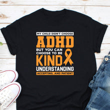 Load image into Gallery viewer, My Child Didn&#39;t Choose ADHD But You Can Choose To Be Kind, Adhd Warrior Shirt, Adhd Supporter Shirt

