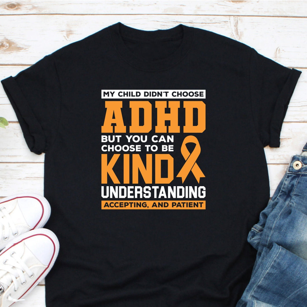 My Child Didn't Choose ADHD But You Can Choose To Be Kind, Adhd Warrior Shirt, Adhd Supporter Shirt