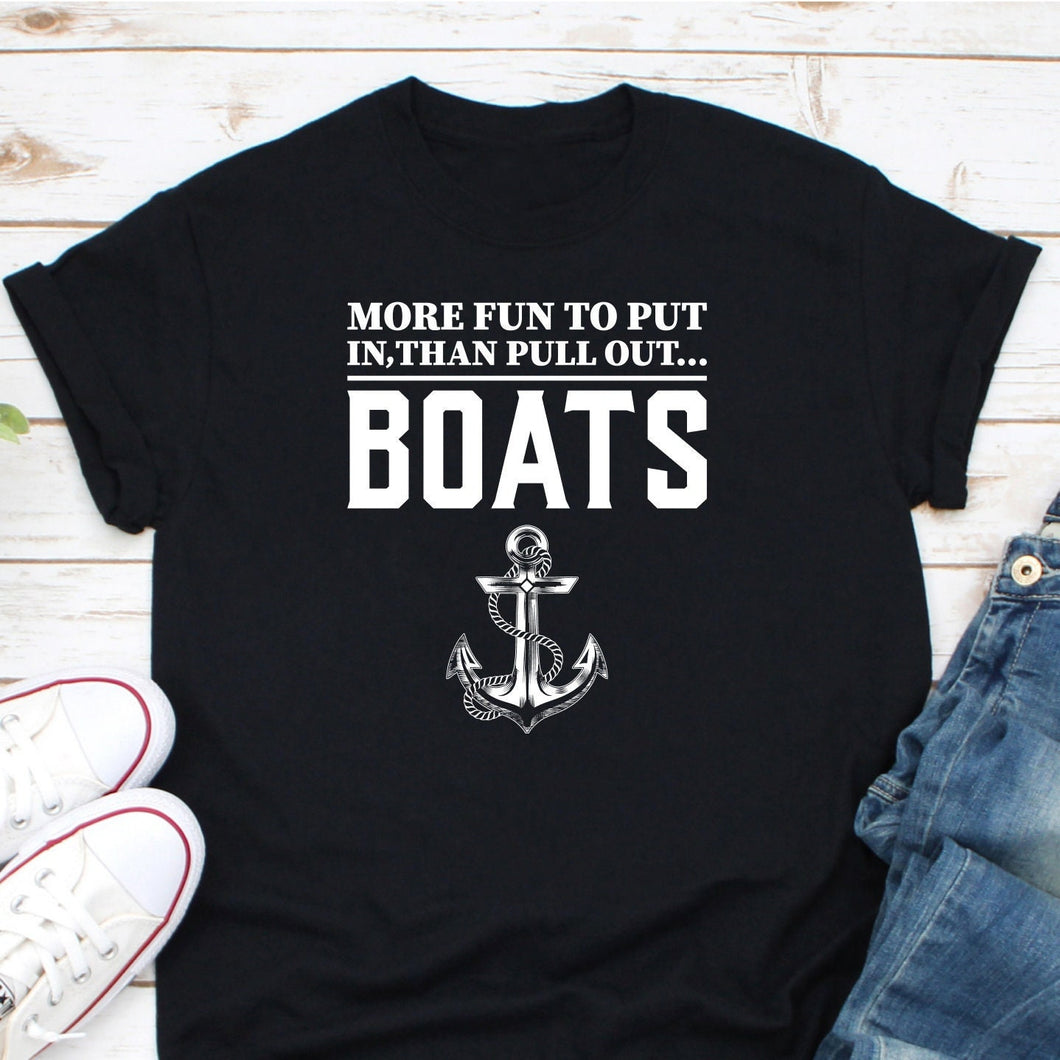 More Fun To Put In Than Pull Out Shirt, Funny Boat Shirt, Lake life Shirt, Sailing Boat Tee, Boating Tee