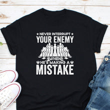 Load image into Gallery viewer, Chess Piece Shirt, Never Interrupt Your Enemy He&#39;s Making A Mistake Shirt, Chess Gamer Shirt

