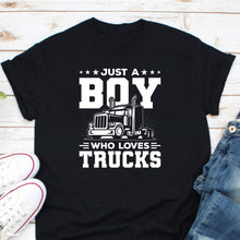 Load image into Gallery viewer, Just A Boy Who Loves Trucks Shirt, Trucker Shirt, Truck Driver Shirt
