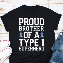 Load image into Gallery viewer, Proud Brother Of a Type 1 Superhero Type 1 Diabetes Shirt, T1D Fighter T1D Proud Brother

