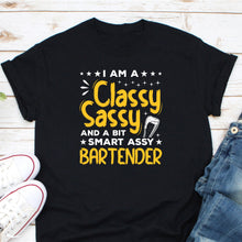 Load image into Gallery viewer, I Am A Classy Sassy And A Bit Smart Assy Bartender Shirt, Professional Bartender Gift, Barman Shirt
