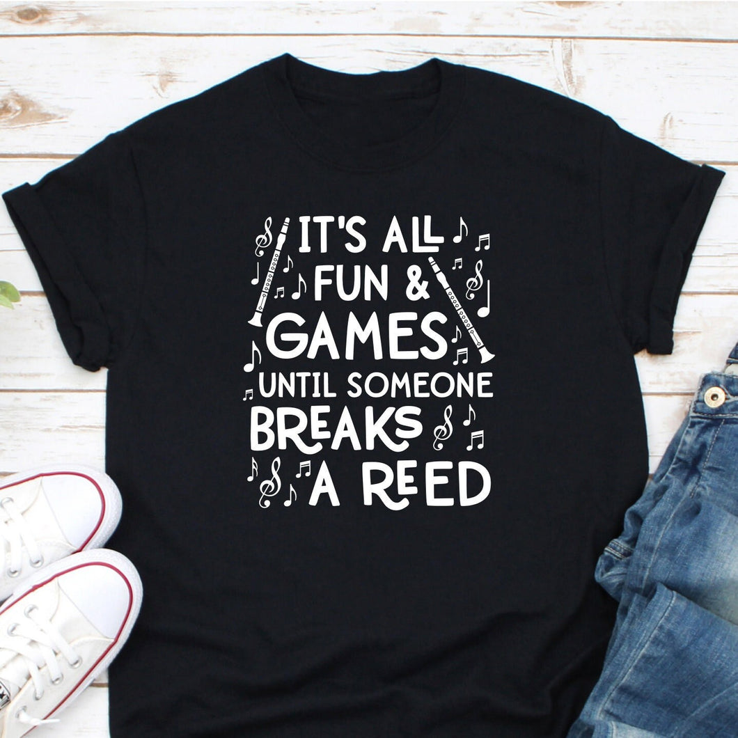 It's All Fun And Games Until Someone Breaks A Reed Shirt, Clarinet Shirt, Musician Shirt, Music Lover Shirt