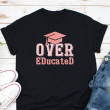 Load image into Gallery viewer, EdD Shirt Over Educated Shirt, Doctor of Education Over Educated Teacher Future Doctorate
