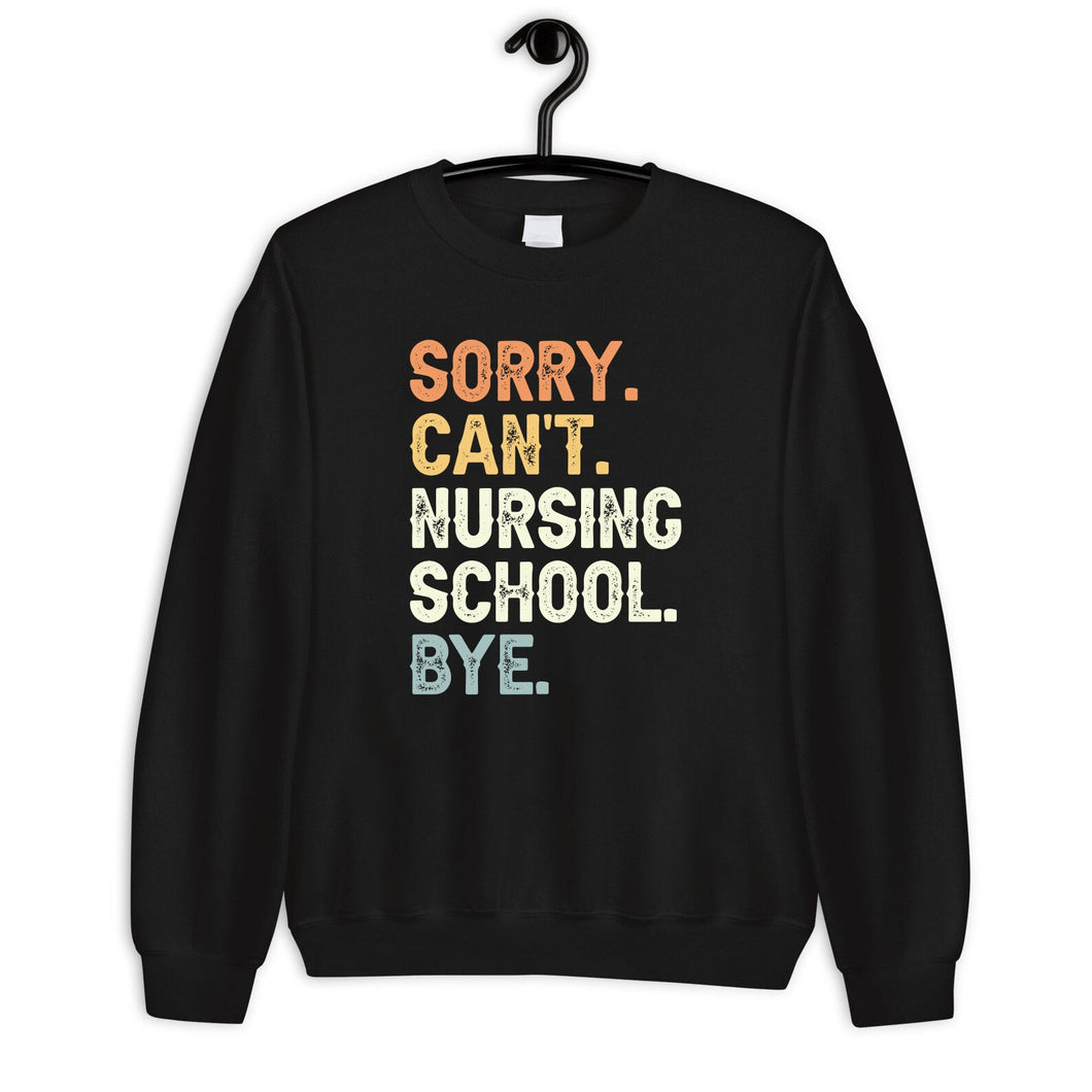 Sorry Can't Nursing School Bye Sweatshirt, Nursing School Sweater