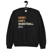 Load image into Gallery viewer, Sorry Can&#39;t Basketball Bye Sweatshirt, Basketball Game Day Sweater, Basketball Player Sweatshirt
