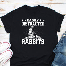 Load image into Gallery viewer, Easily Distracted By Rabbits, Rabbit Owner Shirt, Rabbit Mom Shirt, Rabbit Lover Shirt, Rabbit Pet Shirt
