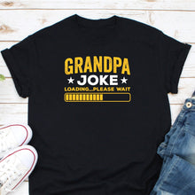 Load image into Gallery viewer, Grandpa Joke Loading Please Wait Shirt, Grandpa Dad Jokes Shirt, Grandpa Gift Shirt, Great Grandpa Shirt
