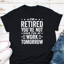 Load image into Gallery viewer, I&#39;m Retired You Are Not Shirt, Retired 2021 Shirt, Retirement Humor Gifts, Retirement Party Shirt
