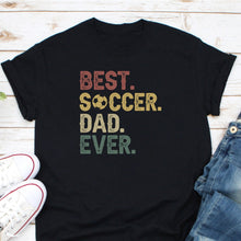 Load image into Gallery viewer, Best Soccer Dad Ever, Soccer Dad Shirt, Gift for Soccer Lover, Soccer Lover Dad, Soccer Coach Gift
