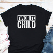 Load image into Gallery viewer, Favorite Child Shirt, Moms Favorite Shirt, Dads Favorite Child Shirt, Gift For Favorite Kid
