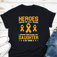 Load image into Gallery viewer, Childhood Cancer Shirt, Heroes Come In All Sizes Shirt I Know My Daughter Is One Shirt, Kids Cancer Shirt
