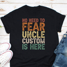 Load image into Gallery viewer, No Need To Fear Uncle Custom Is Here Shirt, Uncle Shirt, Crazy Uncle Shirt, Retro Vintage Uncle Shirt
