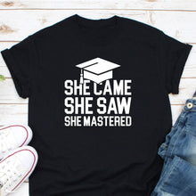 Load image into Gallery viewer, She Came She Saw She Mastered Shirt, Master’s Degree Graduation Shirt, Master&#39;s Level Complete
