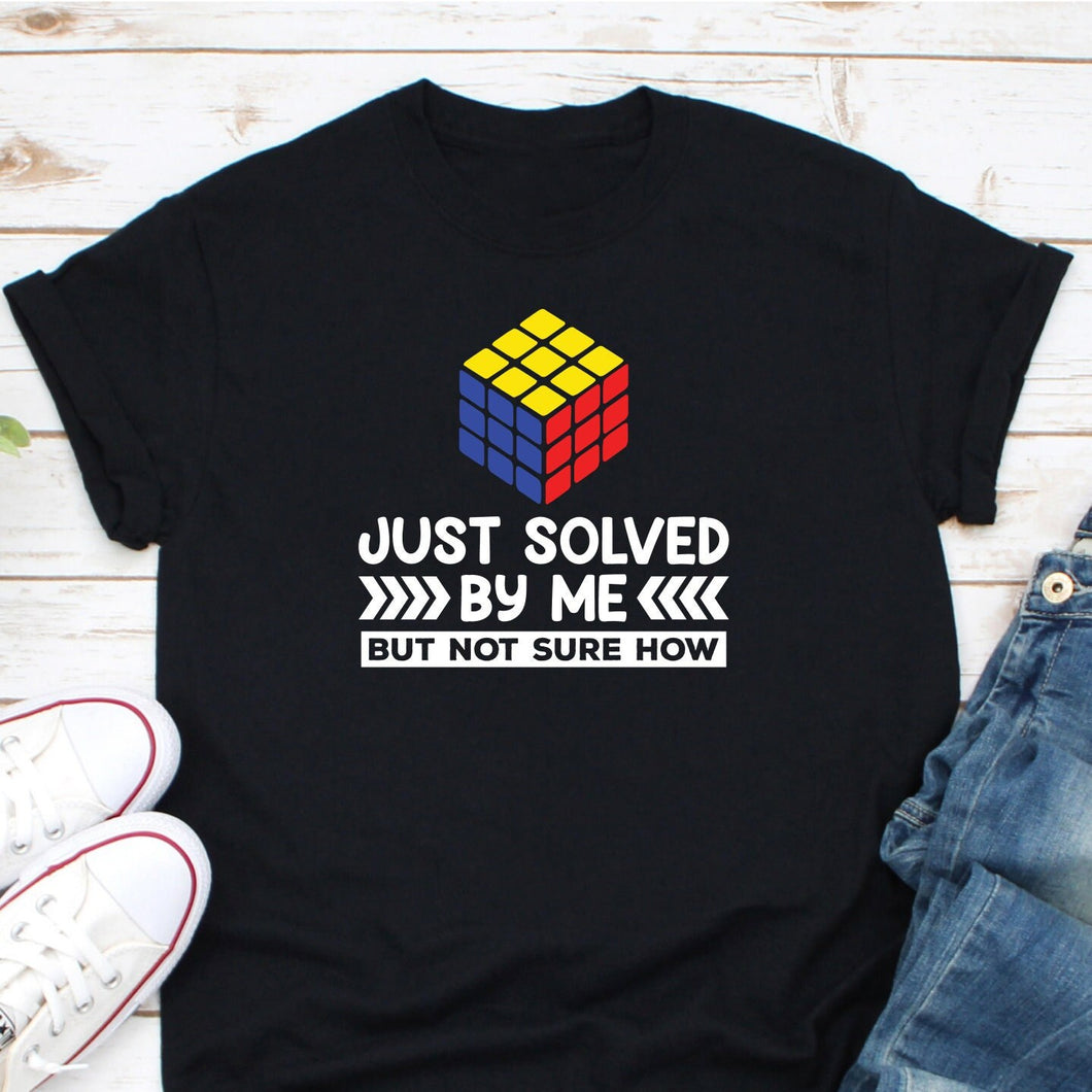 Just Solved By Me But Not Sure How Shirt, Rubik Competition, Rubik Cube Gift, Speed Cubing Shirt