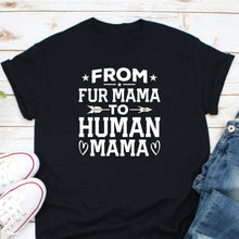 Load image into Gallery viewer, From Fur Mama To Human Mama Shirt, Funny Pregnancy Shirt, Pregnancy Shirt, Maternity Shirt
