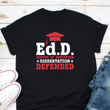 Load image into Gallery viewer, Ed.D. Doctor of Education Dissertation Defended Graduation Shirt, Doctor Of Education Shirt, EdD Graduation Gift
