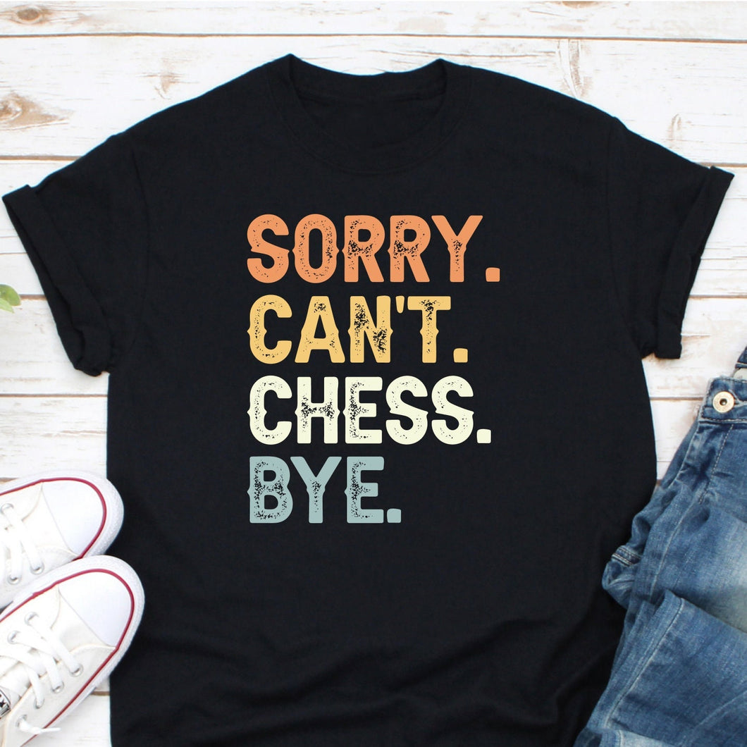 Sorry Can't Chess Bye Shirt, Chess Master Shirt, Chess Player Tee, Chess Lover Gift, Chess Gamer