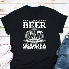 Load image into Gallery viewer, Crack A Beer I&#39;m Gonna Be A Grandpa This Year Shirt, Grandpa Shirt, Future Grandpa Shirt

