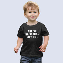 Load image into Gallery viewer, Arrive Raise Hell Get Out Shirt, Kids Shirt, Funny Toddler Shirt, Children Shirt
