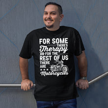 Load image into Gallery viewer, For Some There&#39;s Therapy For The Rest Of Us There Are Motorcycles Shirt, Ride The Bike, Ride Motorcycle
