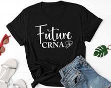 Load image into Gallery viewer, Future CRNA Nurse Shirt, Crna Nursing Shirt, CRNA Nurse Life Shirt, Nursing Student, Crna Job Shirt
