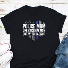 Load image into Gallery viewer, Police Mom Like A Normal Mom But With Backup Shirt, Police Mom Shirt, Police Blue Line Mom Shirt
