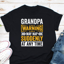 Load image into Gallery viewer, Grandpa Warning May Nap Suddenly At Any Time Shirt, Ask Grandpa Anything, Grandfather Gift
