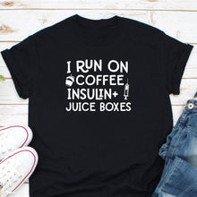 Load image into Gallery viewer, I Run On Coffee Insulin And Juice Boxes Shirt, Diabetes Awareness, Insulin Shirt, Shirt for Diabetic
