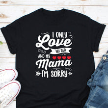 Load image into Gallery viewer, I Only Love My Bed and My Mama I&#39;m Sorry Shirt, Funny Kids Shirt, Hipster Kid, Good Trouble Shirt
