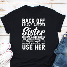 Load image into Gallery viewer, Back Off I Have A Crazy Sister She Has Anger Issues Shirt, Sister Lover Shirt, Crazy Sister Love Shirt
