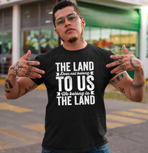 Load image into Gallery viewer, The Land Does Not Belong To Us We Belong To The Land Shirt, Native Pride Shirt, Indigenous Af
