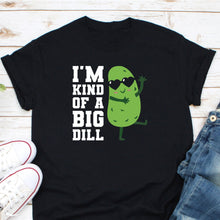 Load image into Gallery viewer, I&#39;m Kind Of A Big Dill Shirt, Cute Toddler Shirt, Pickle Toddler Shirt, Kids Big Dill Shirt
