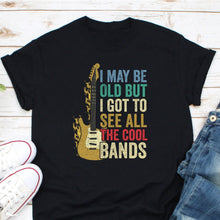 Load image into Gallery viewer, I May Be Old But I Got To See All The Cool Bands Shirt, Bass Guitar Shirt, Bass Player Dad Shirt
