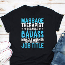 Load image into Gallery viewer, Massage Therapist Because Badass Miracle Worker Isnt An Official Job Title Shirt, Massage Therapist Shirt
