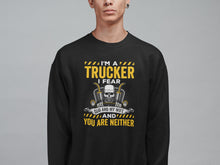 Load image into Gallery viewer, I&#39;m A Trucker I Fear God And Wife And You Are Neither Shirt, Truck Driver Birthday, Truck Driver Gifts
