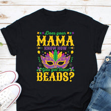 Load image into Gallery viewer, Does Your Mama Know How You Got Those Beads Shirt, Mardi Like a Rockstar Shirt, Mardi Gras Shirt
