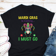 Load image into Gallery viewer, Mardi Gras Is Calling I Must Go Shirt, Fat Tuesday Shirt, New Orleans Shirt, Louisiana Shirt
