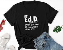 Load image into Gallery viewer, Ed.D When You Take B.S To A Whole Other Level Shirt, PhD Doctorate Shirt, PhD Student Shirt
