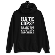 Load image into Gallery viewer, Hate Cops The Next Time You Need Help Call A Crackhead Shirt, Thin Blue Line Police Shirt
