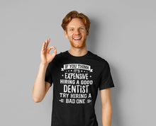 Load image into Gallery viewer, Dentist T Shirt, Dental T-Shirt, Funny Dentist Tshirt Gift Idea, Hire A Good Dentist Shirt
