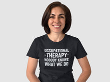 Load image into Gallery viewer, Occupational Therapy Shirt - Occupational Therapy Nobody Knows What We Do T Shirt - Occupational Therapist Tee
