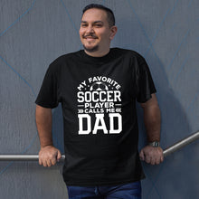 Load image into Gallery viewer, My Favorite Player Calls Me Dad Shirt, Dad Soccer Gift, Best Soccer Dad Ever, Soccer Player Dad Shirt
