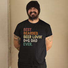 Load image into Gallery viewer, Best Bearded Beer Lovin&#39; Dog Dad Ever Shirt, Funny Dog Lover Gift, Funny Dog Shirt, Dog Owner Shirt
