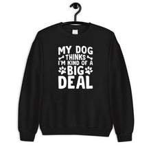 Load image into Gallery viewer, My Dog Thinks I&#39;m Kind Of A Big Deal Shirt, Dog Mom Shirt, Dog Dad Shirt, Pet Parent Shirt, Dog Lover Gift
