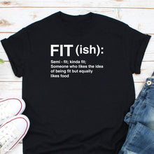 Load image into Gallery viewer, Fit-ish Definition Shirt, Funny Gym Shirt, Fitness Shirt, Fit-ish Shirt, Fitness Hench Shirt, Gym Workout
