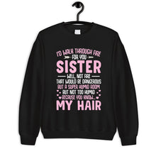 Load image into Gallery viewer, I&#39;d Walk Through Fire For You Sister Shirt, Funny Sister Shirt, Sorority Shirt, Like Sister Shirt
